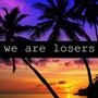 We Are Losers