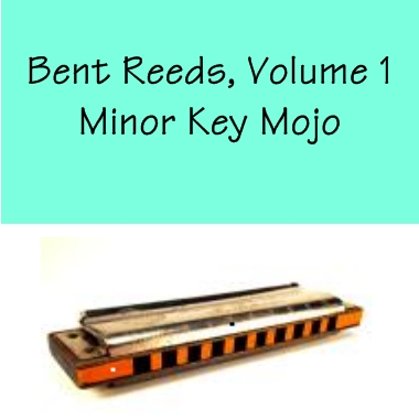 Bent Reeds Vol. 1 - Minor Key Mojo