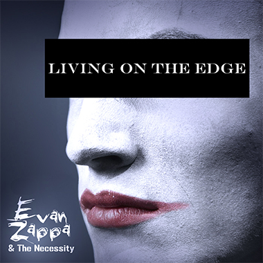 Living On the Edge With Evan Zappa & The Necessity