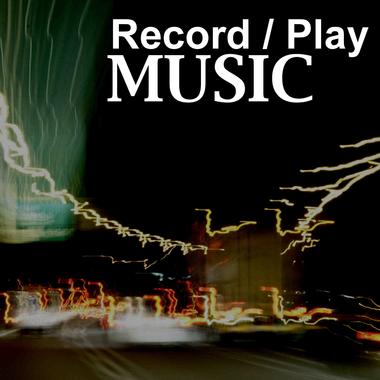 Record&#x2f;Play Music