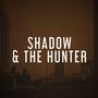 Shadow &amp; The Hunter